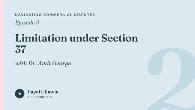 Navigating Commercial Disputes, Episode 2: Limitation under Section 37, with Dr. Amit George