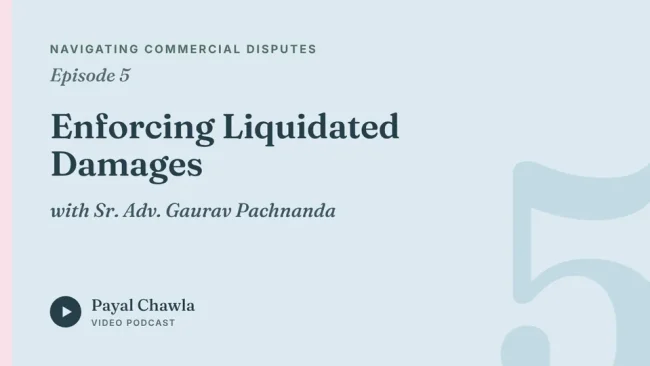 Navigating Commercial Disputes, Episode 5: Enforcing Liquidated Damages, with Sr. Adv. Gaurav Pachnanda