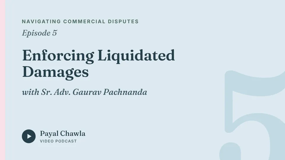 Navigating Commercial Disputes, Episode 5: Enforcing Liquidated Damages, with Sr. Adv. Gaurav Pachnanda